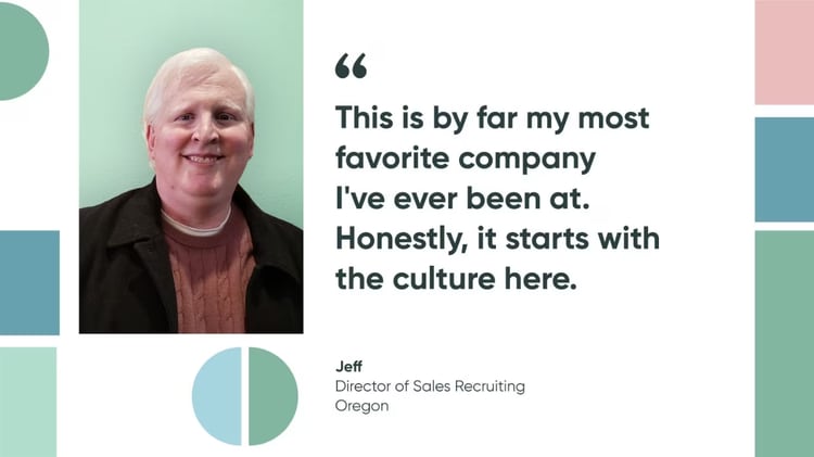 "This is by far my most favorite company I've ever been at. Honestly, it starts with the culture here." quote by Jeff.