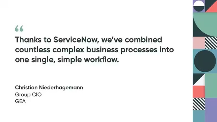 "Thanks to ServiceNow, we've combined countless complex business processes into one single, simple workflow." Christian Niederhagemann, group CIO, GEA