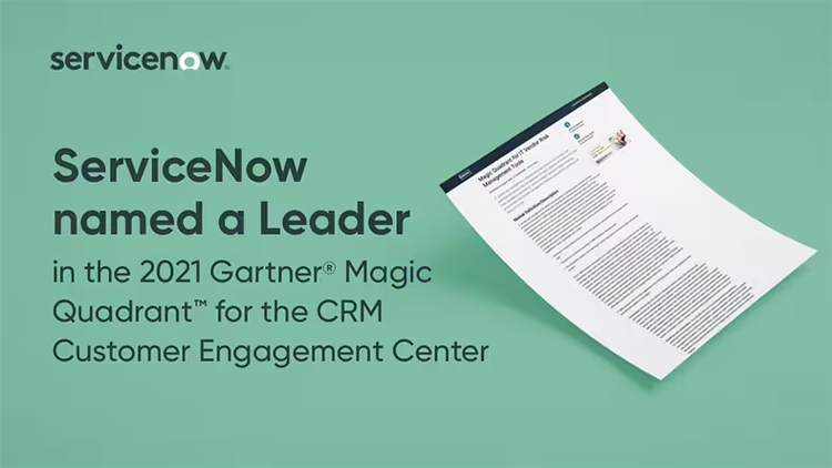 ServiceNow named a Leader in the 2021 Gartner Magic Quadrant for the CRM Customer Engagement Center