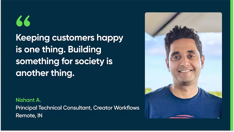 Keeping customers happy is one thing. Building something for society is another. - Nishant A., Principal Technical Consultant, Creator Workflows, Remote, IN