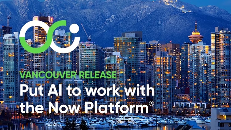 Vancouver release: Put AI to work with the Now Platform
