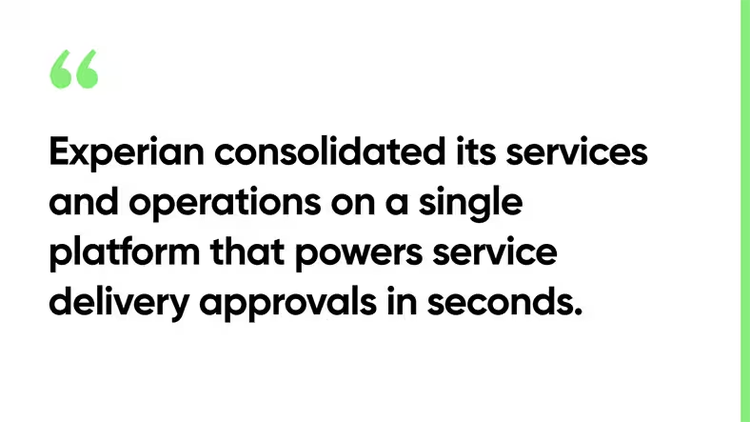 Experian consolidated its services and operations on a single platform that powers service delivery approvals in seconds.