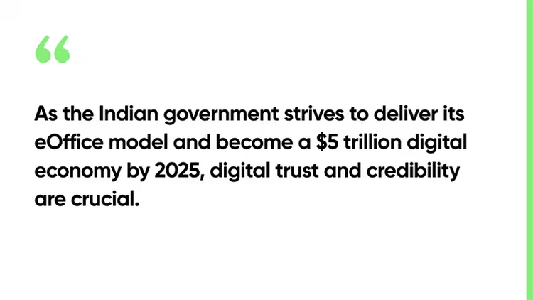 As the Indian government strives to deliver its eOffice model and become a $5 trillion digital economy by 2025, digital trust and credibility are crucial.