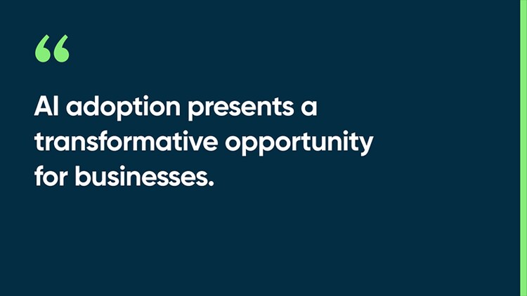 AI adoption presents a transformative opportunity for businesses.
