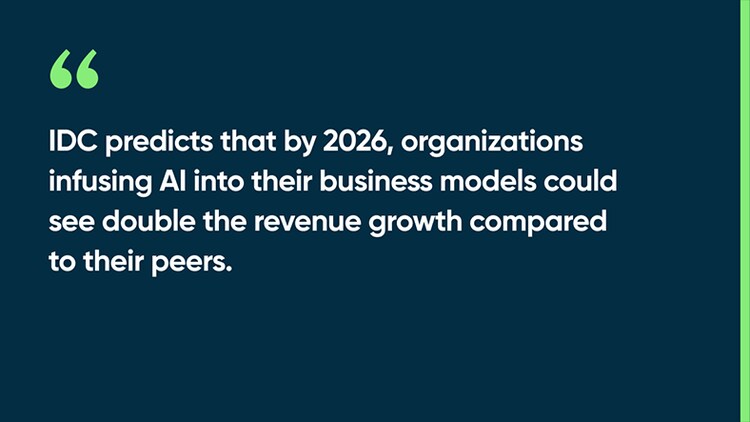 IDC predicts that by 2026, organizations infusing AI into their business models could see double the revenue growth compared to their peers.