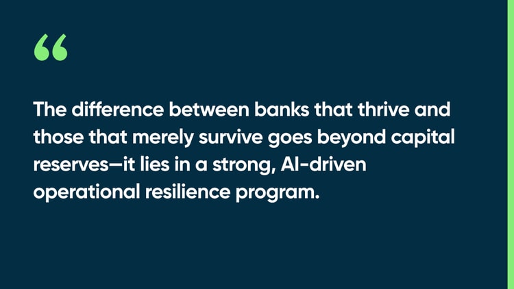 The difference between banks that thrive and those that merely survive goes beyond capital reserves—it lies in a strong, AI-driven operational resilience program.