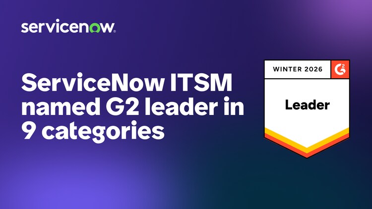 ServiceNow ITSM named G2 leader in 9 categories: Winter 2026 Leader