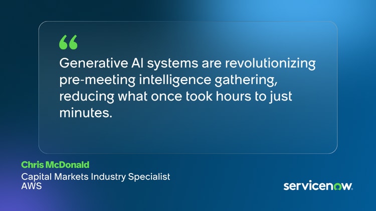 Generative Al systems are revolutionizing pre-meeting intelligence gathering, reducing what once took hours to just minutes. Chris McDonald, Capital Markets Industry Specialist, AWS