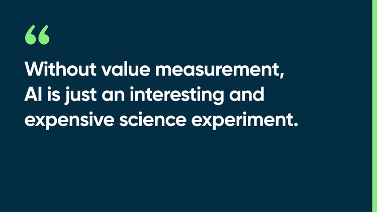 Without value measurement, AI is just an interesting and expensive science experiment.