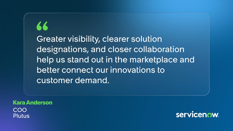 Greater visibility, clearer solution designations, and closer collaboration help us stand out in the marketplace and better connect our innovations to customer demand. -Kara Anderson, COO, Plutus