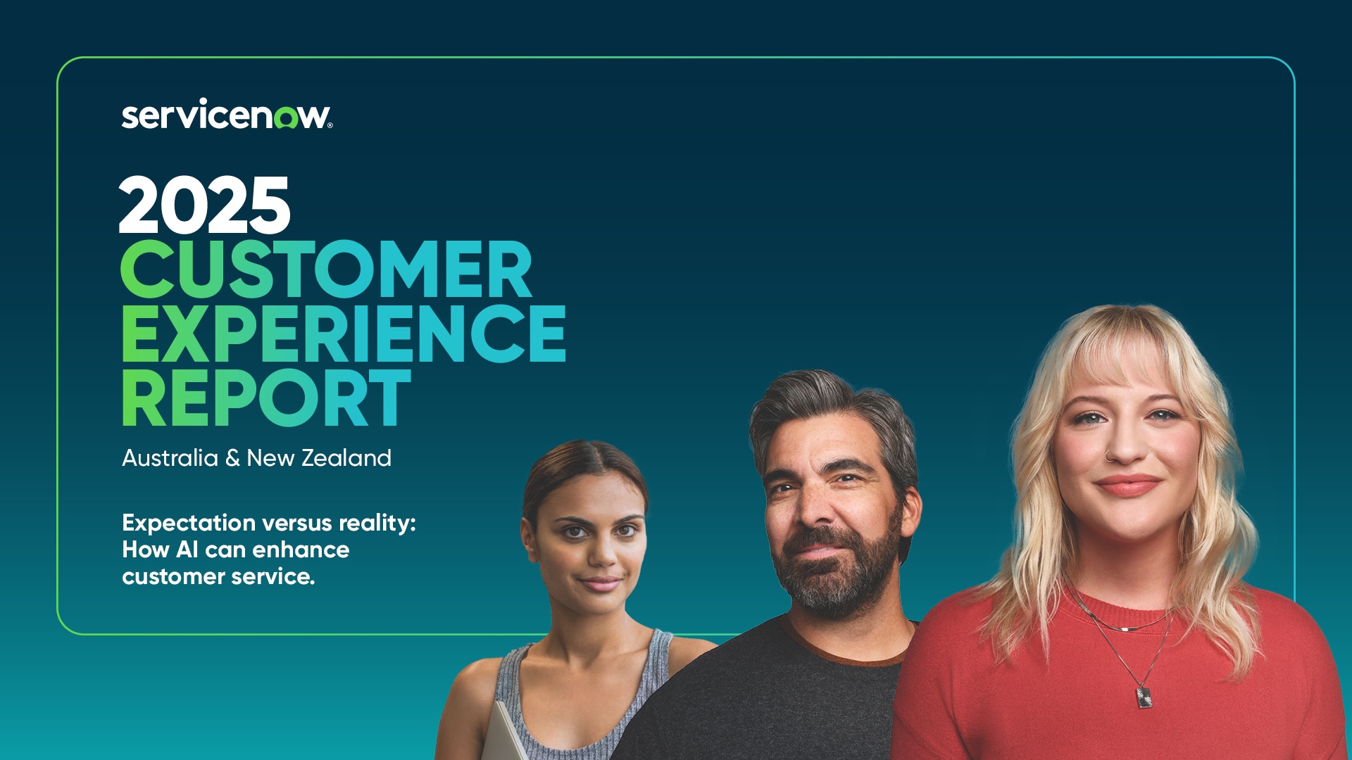Cover of the 2025 Customer Experience Report – Australia & New Zealand by ServiceNow. Features three people on a blue gradient background with bold white and green text.