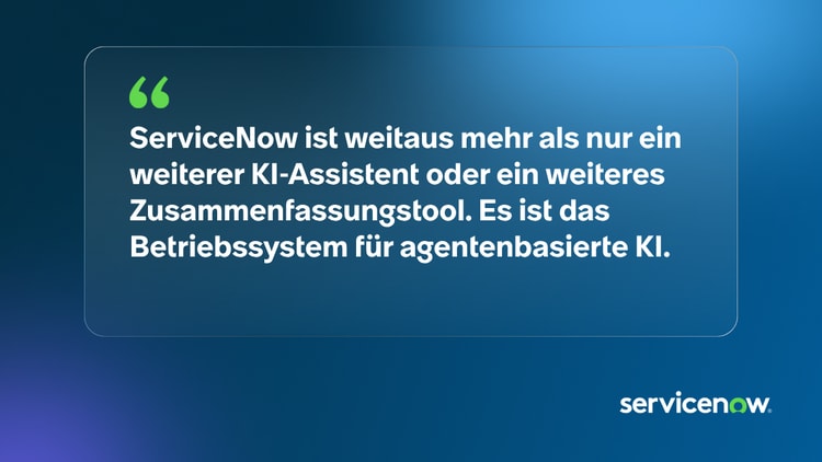 ServiceNow ist weitaus mehr als nur ein weiterer KI-Assistent oder ein weiteres Zusammenfassungstool. Es ist das Betriebssystem für agentenbasierte KI.