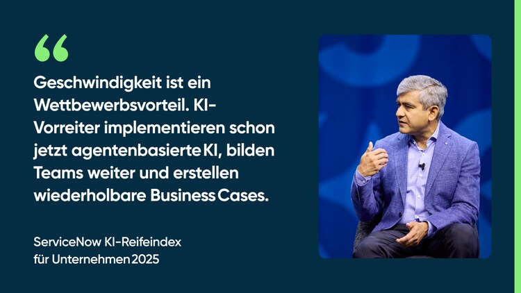 Geschwindigkeit ist ein Wettbewerbsvorteil. KI-Vorreiter implementieren schon jetzt agentenbasierte KI, bilden Teams weiter und erstellen wiederholbare Business Cases. – ServiceNow KI-Reifeindex für Unternehmen 2025