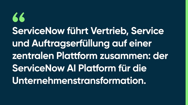 ServiceNow führt Vertrieb, Service und Auftragserfüllung auf einer zentralen Plattform zusammen: der ServiceNow AI Platform für die Unternehmenstransformation.