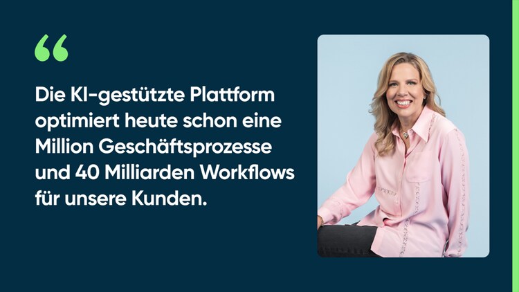Die KI-gestützte Plattform optimiert heute schon eine Million Geschäftsprozesse und 40 Milliarden Workflows für unsere Kunden.