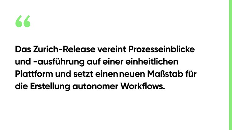 Das Zurich-Release vereint Prozesseinblicke und -ausführung auf einer einheitlichen Plattform und setzt einen neuen Maßstab für die Erstellung autonomer Workflows.