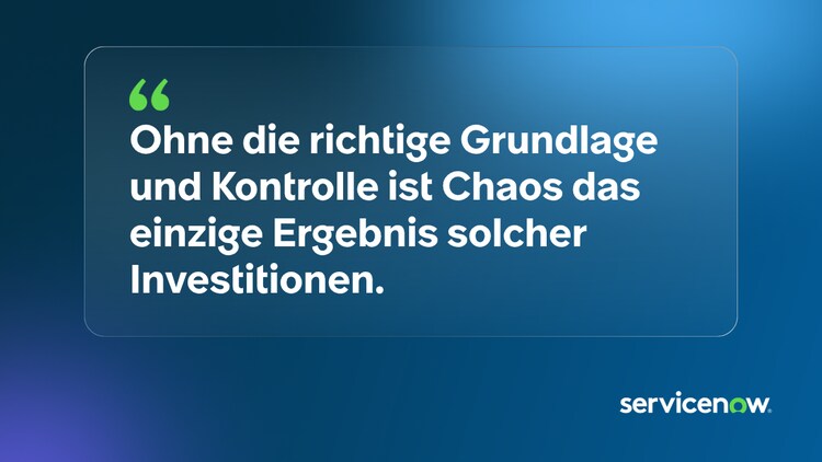 Ohne die richtige Grundlage und Kontrolle ist Chaos das einzige Ergebnis solcher Investitionen.