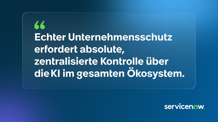 Echter Unternehmensschutz erfordert absolute, zentralisierte Kontrolle über die KI im gesamten Ökosystem.