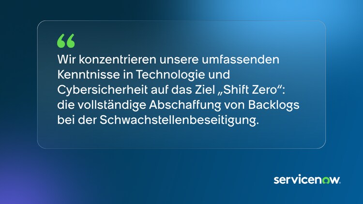 Wir konzentrieren unsere umfassenden Kenntnisse in Technologie und Cybersicherheit auf das Ziel „Shift Zero“: die vollständige Abschaffung von Backlogs bei der Schwachstellenbeseitigung.