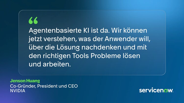 Agentenbasierte KI ist da. Wir können jetzt verstehen, was der Anwender will, über die Lösung nachdenken und mit den richtigen Tools Probleme lösen und arbeiten. –Jenson Huang, Co-Gründer, President und CEO von NVIDIA