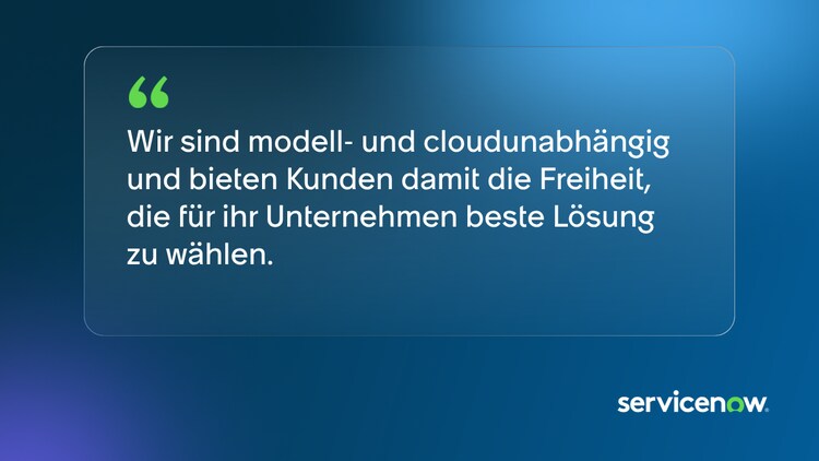 Wir sind modell- und cloudunabhängig und bieten Kunden damit die Freiheit, die für ihr Unternehmen beste Lösung zu wählen.