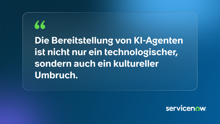 Die Bereitstellung von KI-Agenten ist nicht nur ein technologischer, sondern auch ein kultureller Umbruch.