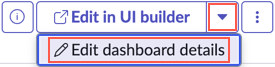 [ダッシュボードの詳細を編集] オプションを表示するために展開された [UI ビルダーメニューで編集]