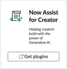 プラグインカードの例には「Now Assist for Creator: Helping Creators build with the power of Generative AI」と表示されます。カードで [プラグインを取得] を選択してインストールします。