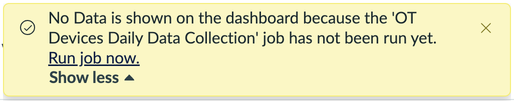 No data is shown error message on the OT Visibility dashboard that prompts you to run the OT Devices Daily Data Collection Job.