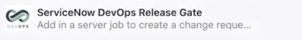 ServiceNow DevOps release gate for Azure DevOps
