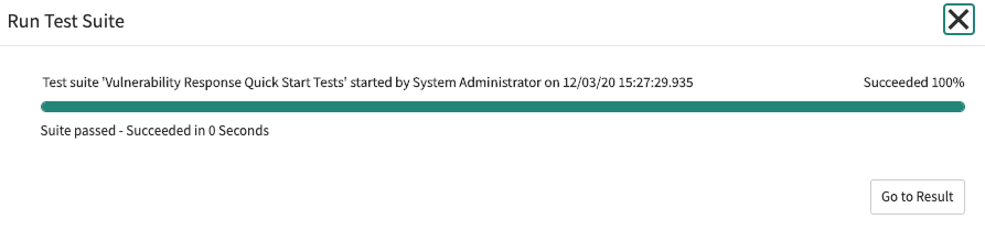 Success dialog message that says the following. Test Suite 'Vulnerability Response Quick Start Tests' started by System Administrator on 12/30/20 15:27:29.935. Suite passed - Succeeded in 0 seconds.