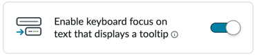 Enable keyboard focus on text that displays a tooltip accessibility preference.