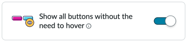 Show all buttons without the need to hover accessibility preference.