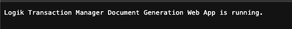 Message: Logik Transaction Manager Document Generation Web App is running.