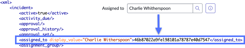XML demonstrating an assigned_to element with a sys_id as the value and an assigned_to="Charlie WItherspoon" attribute.Charlie Witherspoon is displayed in the Assigned to form field instead of the sys_id.