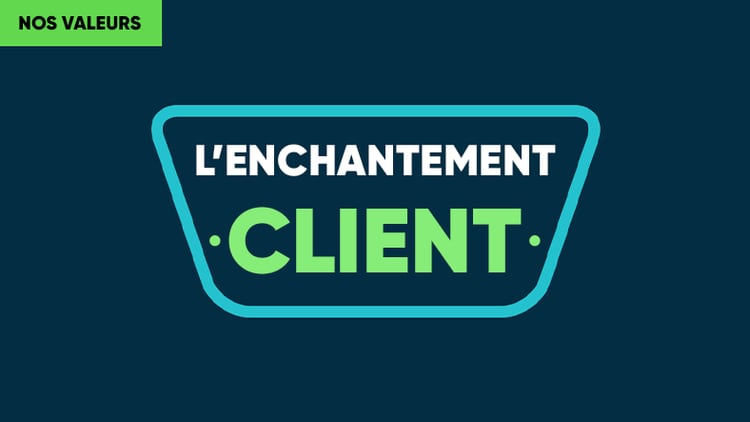 Nos valeurs : l’enchantement client