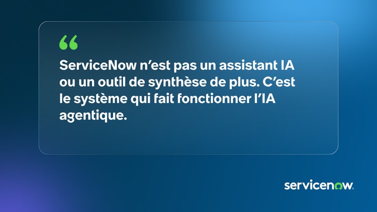 ServiceNow n’est pas un assistant IA ou un outil de synthèse de plus. C’est le système qui fait fonctionner l’IA agentique.