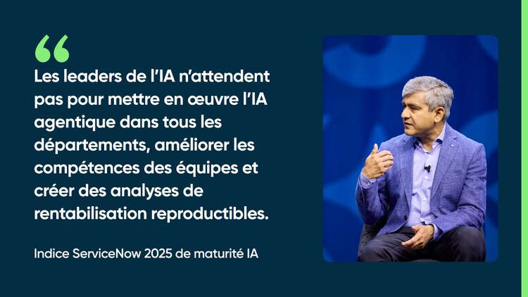 Les leaders de l’IA n’attendent pas pour mettre en œuvre l’IA agentique dans tous les départements, améliorer les compétences des équipes et créer des analyses de rentabilisation reproductibles. - Indice ServiceNow 2025 de maturité IA