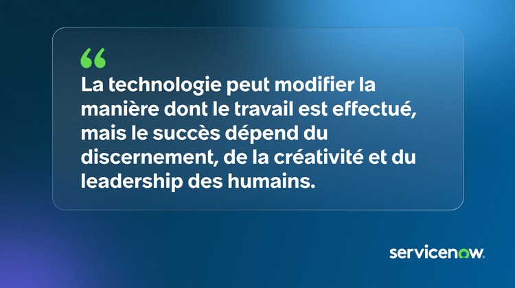 La technologie peut modifier la manière dont le travail est effectué, mais le succès dépend du discernement, de la créativité et du leadership des humains.