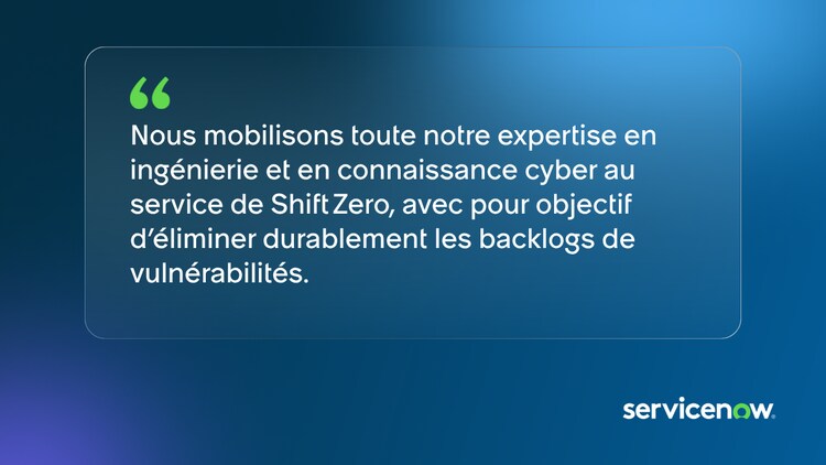 Nous mobilisons toute notre expertise en ingénierie et en connaissance cyber au service de Shift Zero, avec pour objectif d’éliminer durablement les backlogs de vulnérabilités.