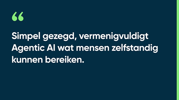 Simpel gezegd, vermenigvuldigt Agentic AI wat mensen zelfstandig kunnen bereiken.