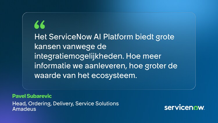 Het ServiceNow Al Platform biedt grote kansen vanwege de integratiemogelijkheden. Hoe meer informatie we aanleveren, hoe groter de waarde van het ecosysteem. -Pavel Subarevic, Head, Ordering, Delivery, Service Solutions, Amadeus