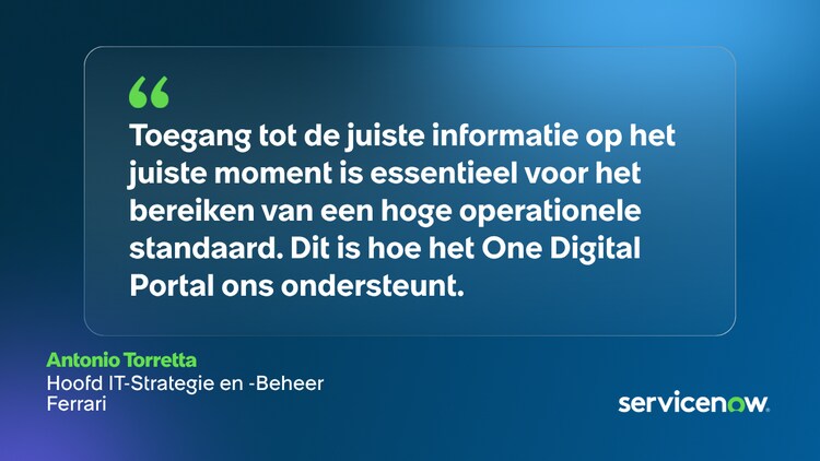 Toegang tot de juiste informatie op het juiste moment is essentieel voor het bereiken van een hoge operationele standaard. Dit is hoe het One Digital Portal ons ondersteunt. -Antonio Torretta, Hoofd IT-Strategie en -Beheer, Ferrari