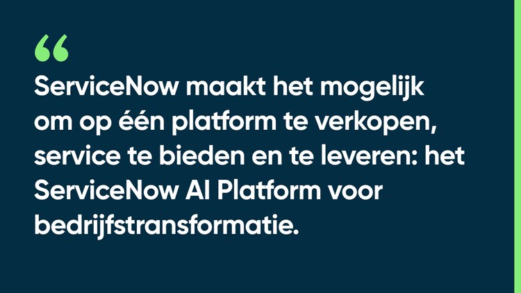 ServiceNow maakt het mogelijk om op één platform te verkopen, service te bieden en te leveren: het ServiceNow AI Platform voor bedrijfstransformatie.