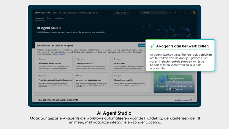 AI Agent Studio: Maak aangepaste AI-agents die workflows automatiseren voor de IT-afdeling, de Klantenservice, HR en meer, met naadloze integratie en zonder codering.