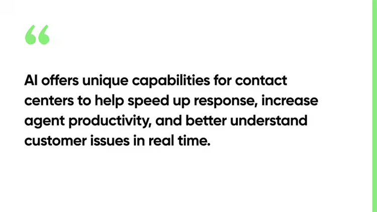 AI offers unique capabilities for contact centers to help speed up response, increase agent productivity, and better understand customer issues in real time.