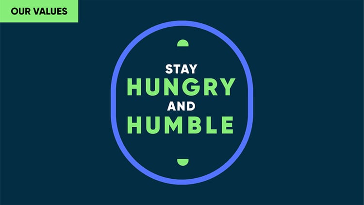 Our values: Stay hungry and humble