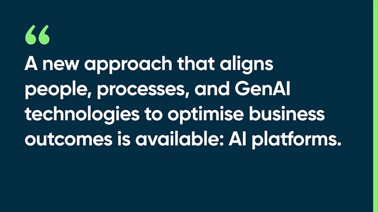 A new approach that aligns people, processes, and GenAI technologies to optimise business outcomes is available: AI platforms.