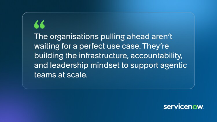 The organisations pulling ahead aren’t waiting for a perfect use case. They’re building the infrastructure, accountability, and leadership mindset to support agentic teams at scale.
