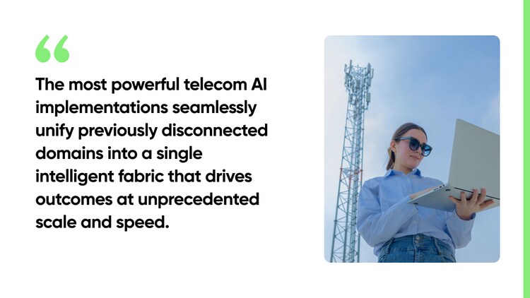 The most powerful telecom AI implementations seamlessly unify previously disconnected domains into a single intelligent fabric that drives outcomes at unprecedented scale and speed.